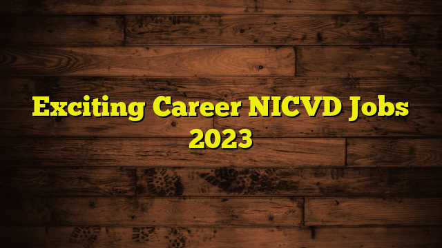 Exciting Career NICVD Jobs 2023