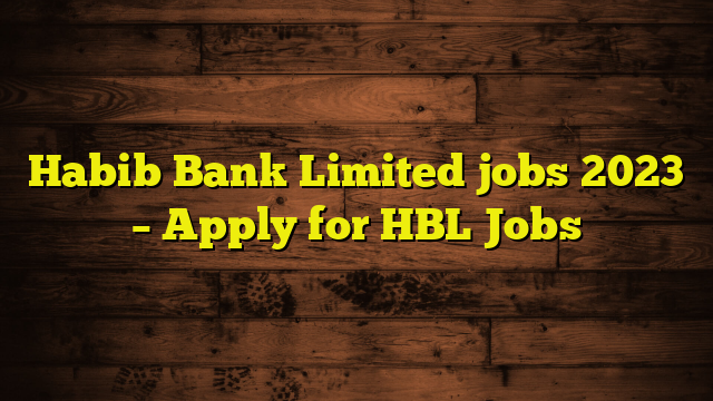 Habib Bank Limited jobs 2023 – Apply for HBL Jobs
