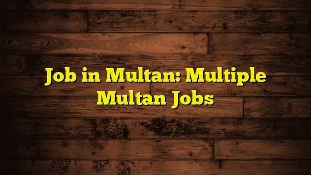 Job in Multan: Multiple Multan Jobs