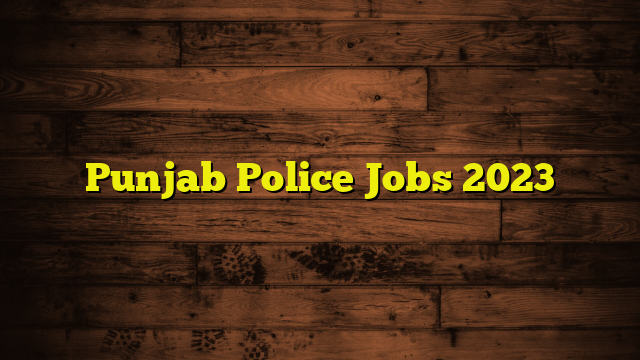 Punjab Police Jobs 2023
